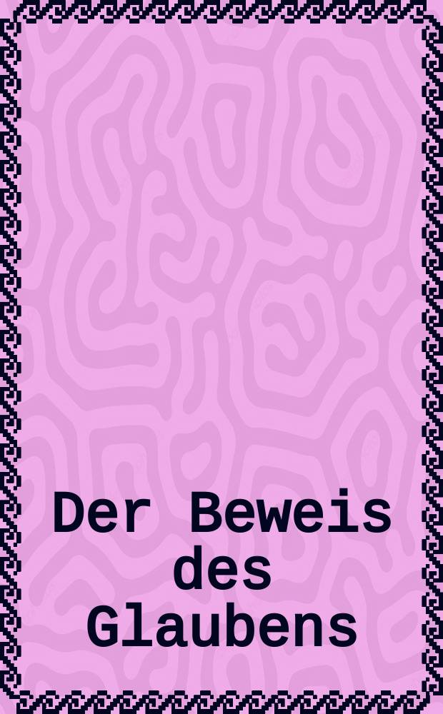 Der Beweis des Glaubens : Monatsschrift zur Begründung und Vertheidigung der christlichen Wahrheit für Gebildete. N. F. , Bd. 17 (32), Febr.