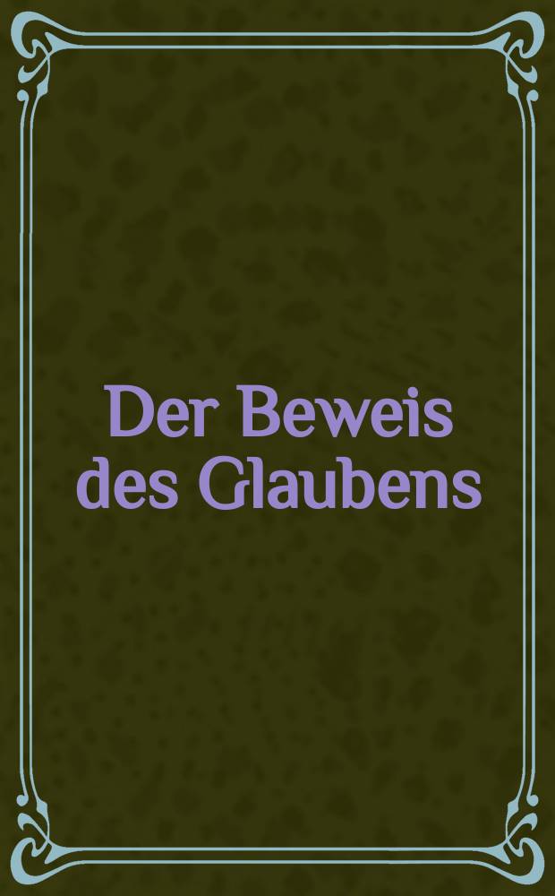 Der Beweis des Glaubens : Monatsschrift zur Begr&uuml;ndung und Vertheidigung der christlichen Wahrheit f&uuml;r Gebildete. N. F. , Bd. 17 (32), Juni