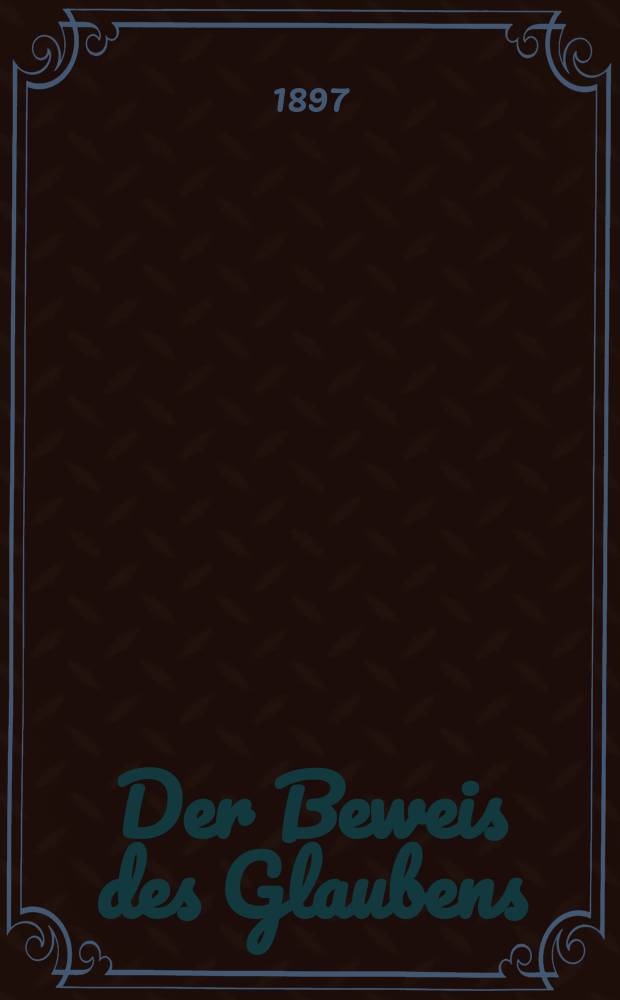 Der Beweis des Glaubens : Monatsschrift zur Begründung und Vertheidigung der christlichen Wahrheit für Gebildete. N. F., Bd. 18 (33), H. 3
