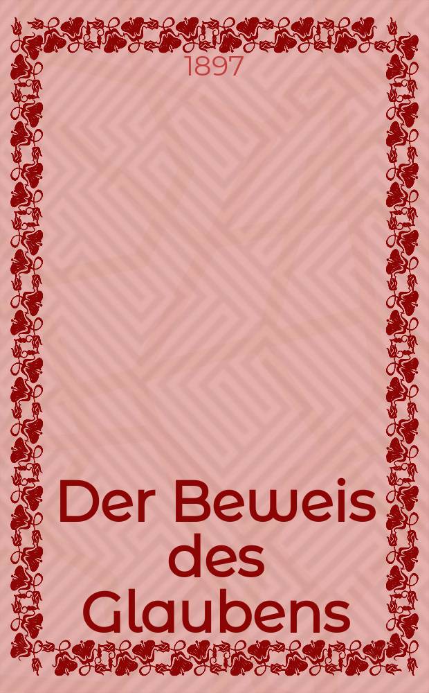 Der Beweis des Glaubens : Monatsschrift zur Begründung und Vertheidigung der christlichen Wahrheit für Gebildete. N. F., Bd. 18 (33), H. 10