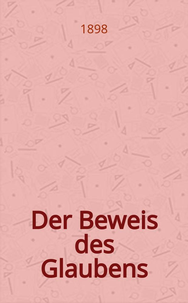 Der Beweis des Glaubens : Monatsschrift zur Begründung und Vertheidigung der christlichen Wahrheit für Gebildete. F. 3, Bd. 1 (34), H. 6