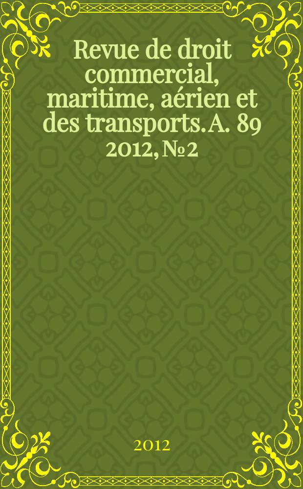 Revue de droit commercial, maritime, aérien et des transports. A. 89 2012, № 2