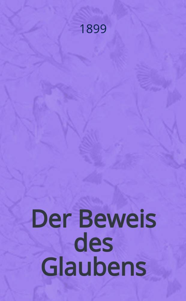 Der Beweis des Glaubens : Monatsschrift zur Begründung und Vertheidigung der christlichen Wahrheit für Gebildete. F. 3, Bd. 2 (35), H. 7