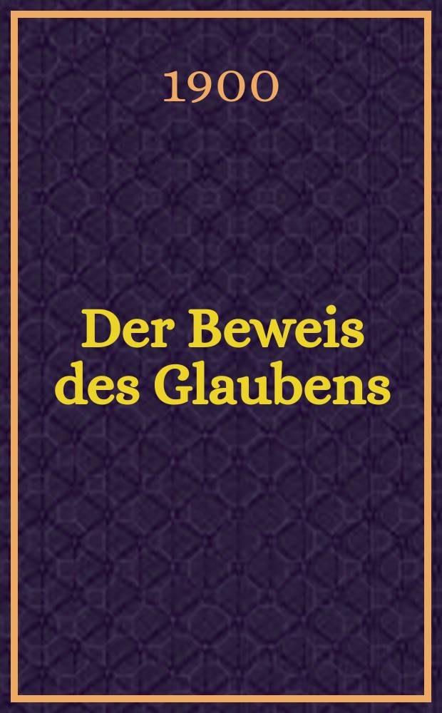 Der Beweis des Glaubens : Monatsschrift zur Begründung und Vertheidigung der christlichen Wahrheit für Gebildete. F. 3, Bd. 3 (36), H. 5