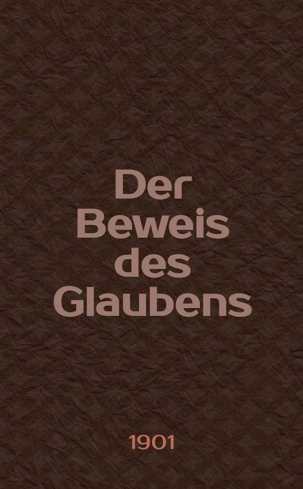 Der Beweis des Glaubens : Monatsschrift zur Begründung und Vertheidigung der christlichen Wahrheit für Gebildete. F. 3, Bd. 4 (37), H. 1