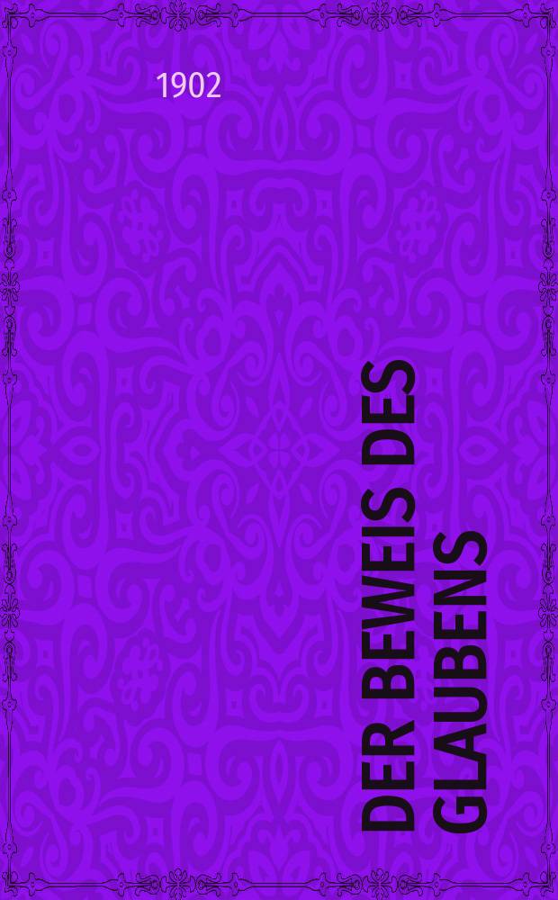 Der Beweis des Glaubens : Monatsschrift zur Begründung und Vertheidigung der christlichen Wahrheit für Gebildete. F. 3, Bd. 5 (38), H. 7