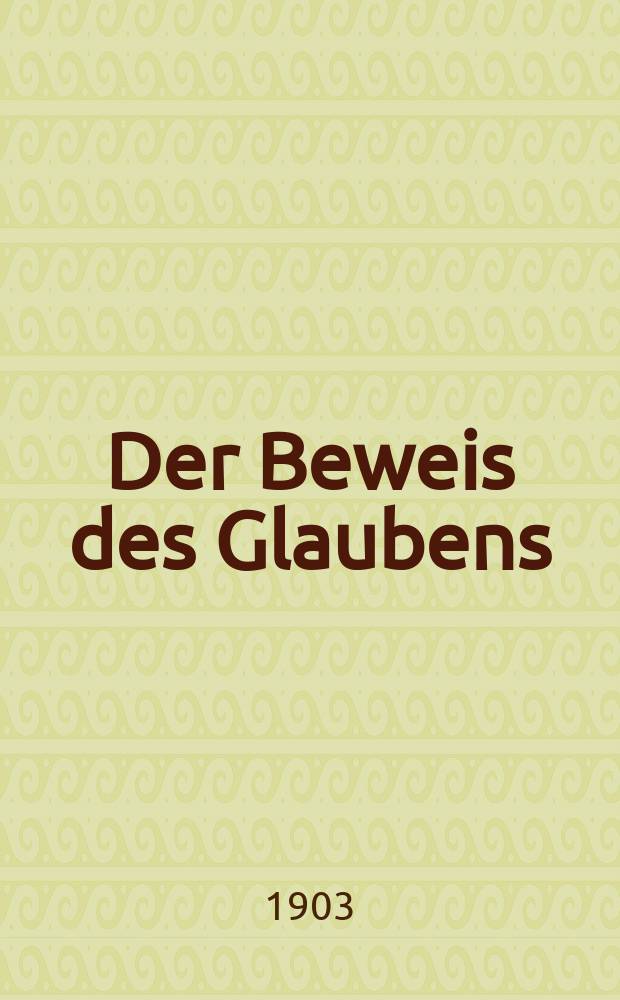 Der Beweis des Glaubens : Monatsschrift zur Begründung und Vertheidigung der christlichen Wahrheit für Gebildete. F. 3, Bd. 6(39), H. 6