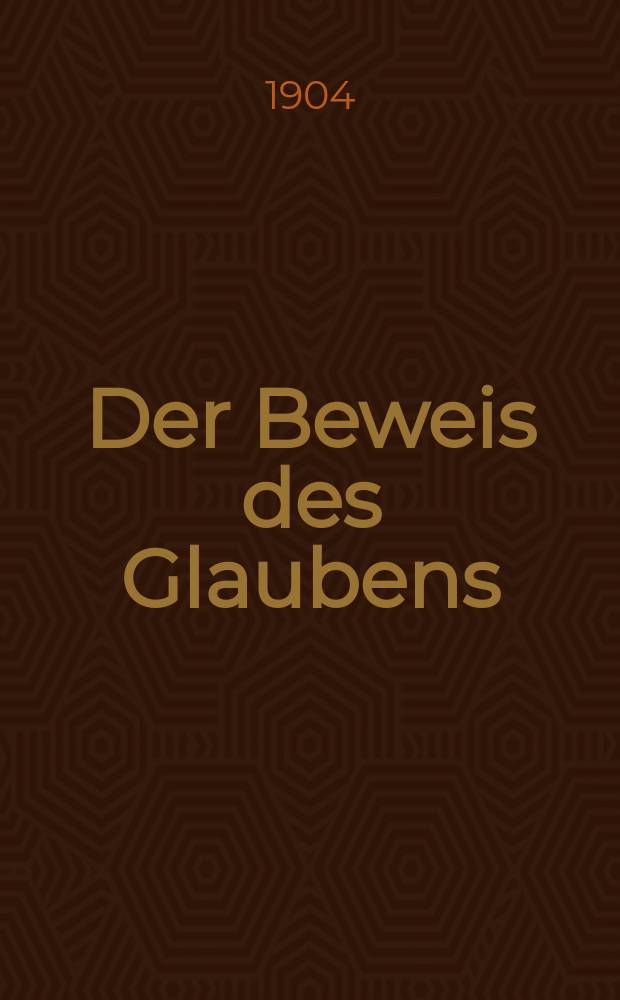 Der Beweis des Glaubens : Monatsschrift zur Begründung und Vertheidigung der christlichen Wahrheit für Gebildete. F. 3, Bd. 7 (40), H. 7
