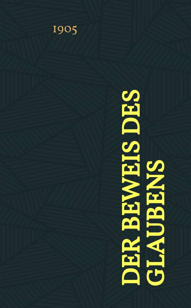 Der Beweis des Glaubens : Monatsschrift zur Begründung und Vertheidigung der christlichen Wahrheit für Gebildete. F. 3, Bd. 8 (41), H. 2