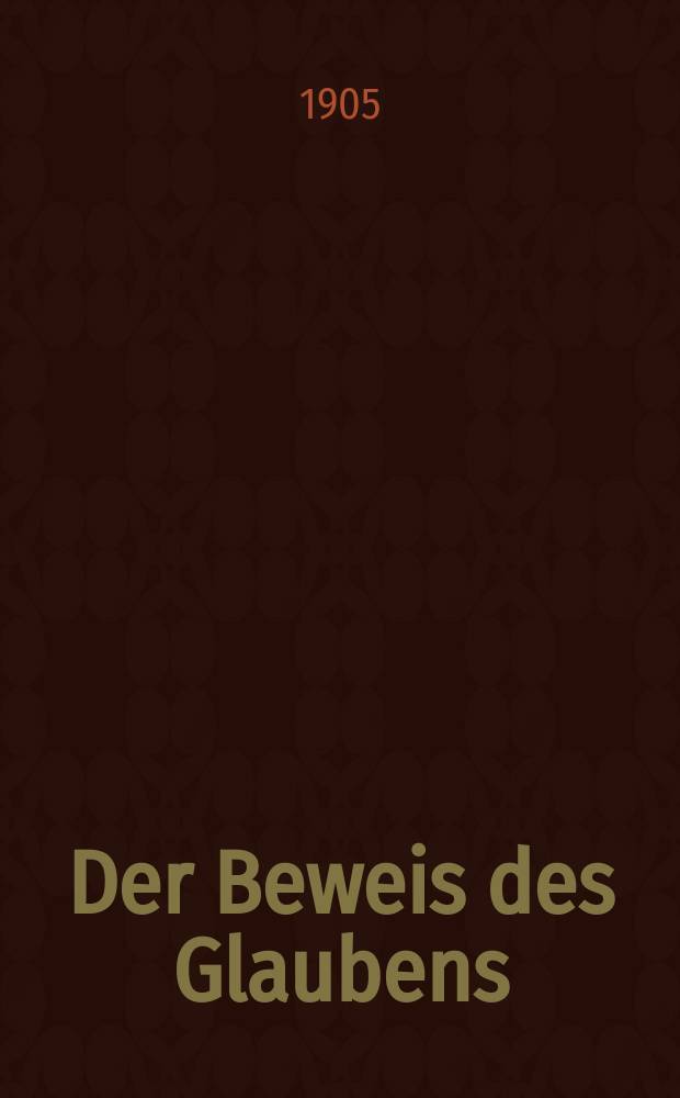 Der Beweis des Glaubens : Monatsschrift zur Begründung und Vertheidigung der christlichen Wahrheit für Gebildete. F. 3, Bd. 8 (41), H. 4