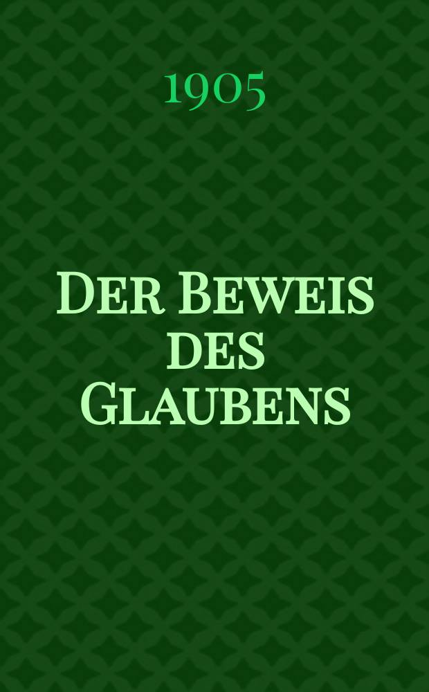 Der Beweis des Glaubens : Monatsschrift zur Begründung und Vertheidigung der christlichen Wahrheit für Gebildete. F. 3, Bd. 8 (41), H. 8