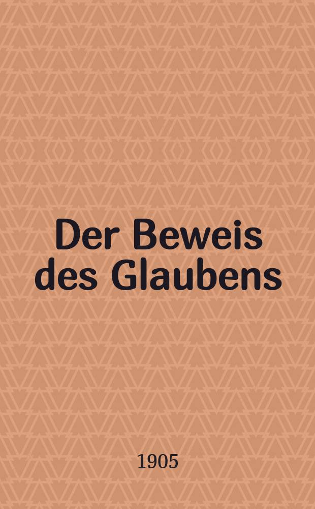 Der Beweis des Glaubens : Monatsschrift zur Begründung und Vertheidigung der christlichen Wahrheit für Gebildete. F. 3, Bd. 8 (41), H. 9