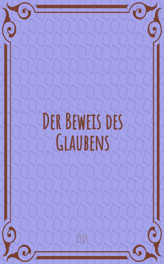 Der Beweis des Glaubens : Monatsschrift zur Begründung und Vertheidigung der christlichen Wahrheit für Gebildete. F. 3, Bd. 8 (41), H. 10