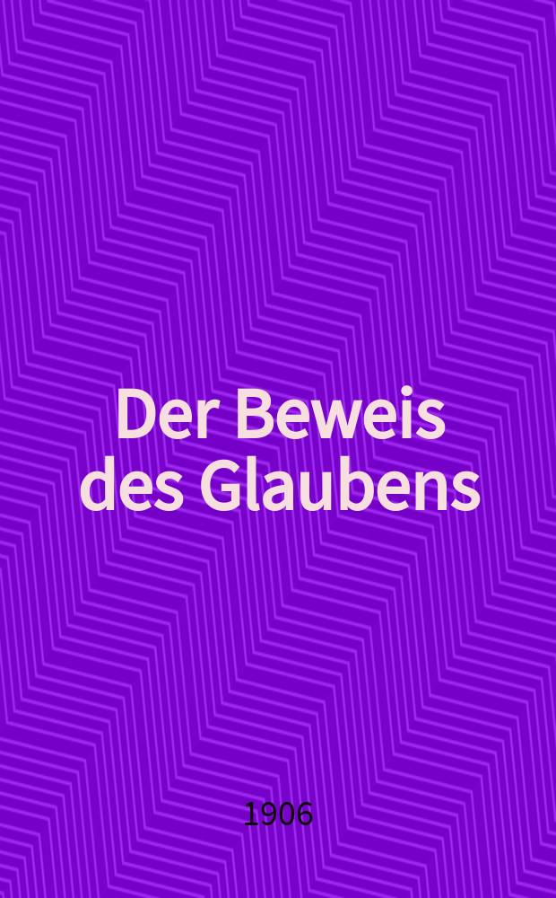 Der Beweis des Glaubens : Monatsschrift zur Begründung und Vertheidigung der christlichen Wahrheit für Gebildete. F. 3, Bd. 9 (42), H. 3