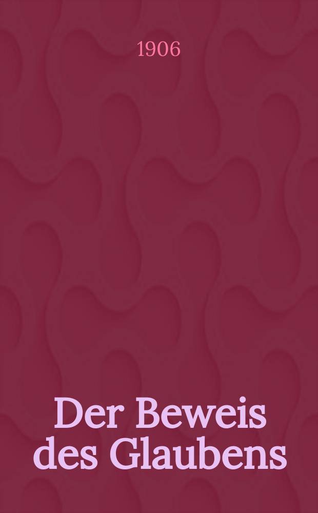 Der Beweis des Glaubens : Monatsschrift zur Begründung und Vertheidigung der christlichen Wahrheit für Gebildete. F. 3, Bd. 9 (42), H. 6