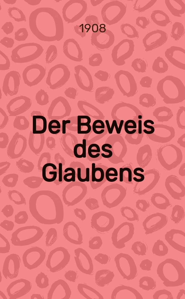 Der Beweis des Glaubens : Monatsschrift zur Begründung und Vertheidigung der christlichen Wahrheit für Gebildete. F. 5, Bd. 1 (44), Jan.