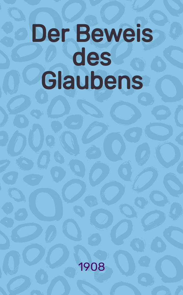 Der Beweis des Glaubens : Monatsschrift zur Begründung und Vertheidigung der christlichen Wahrheit für Gebildete. F. 5, Bd. 1 (44), Febr.