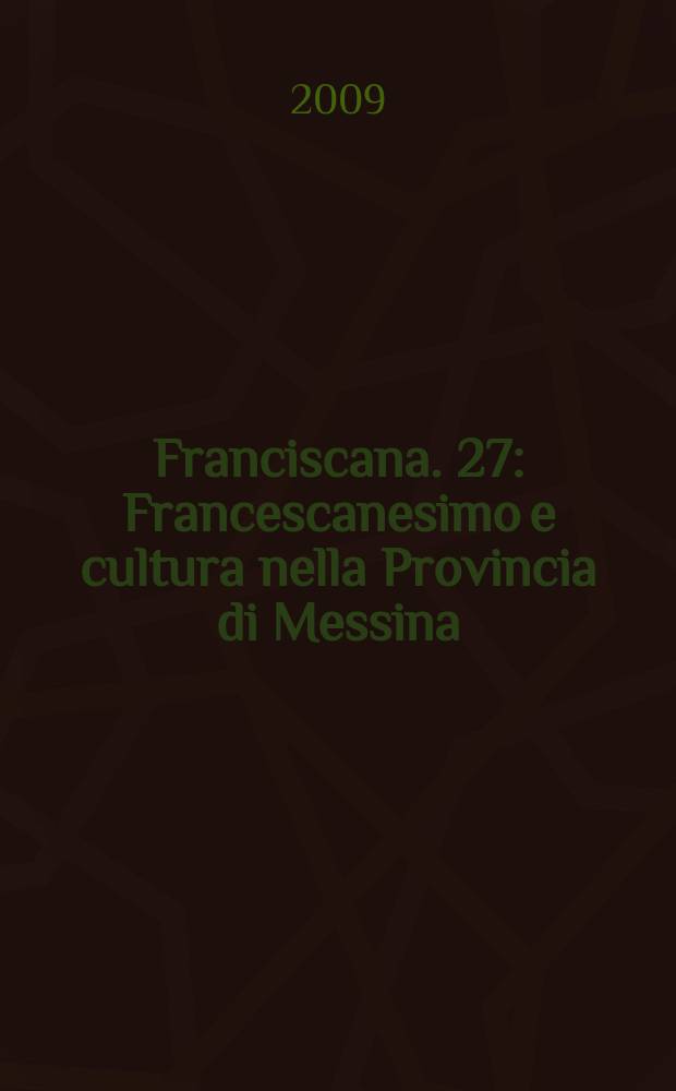 Franciscana. 27 : Francescanesimo e cultura nella Provincia di Messina = Францисканцы и культура провинции Мессина