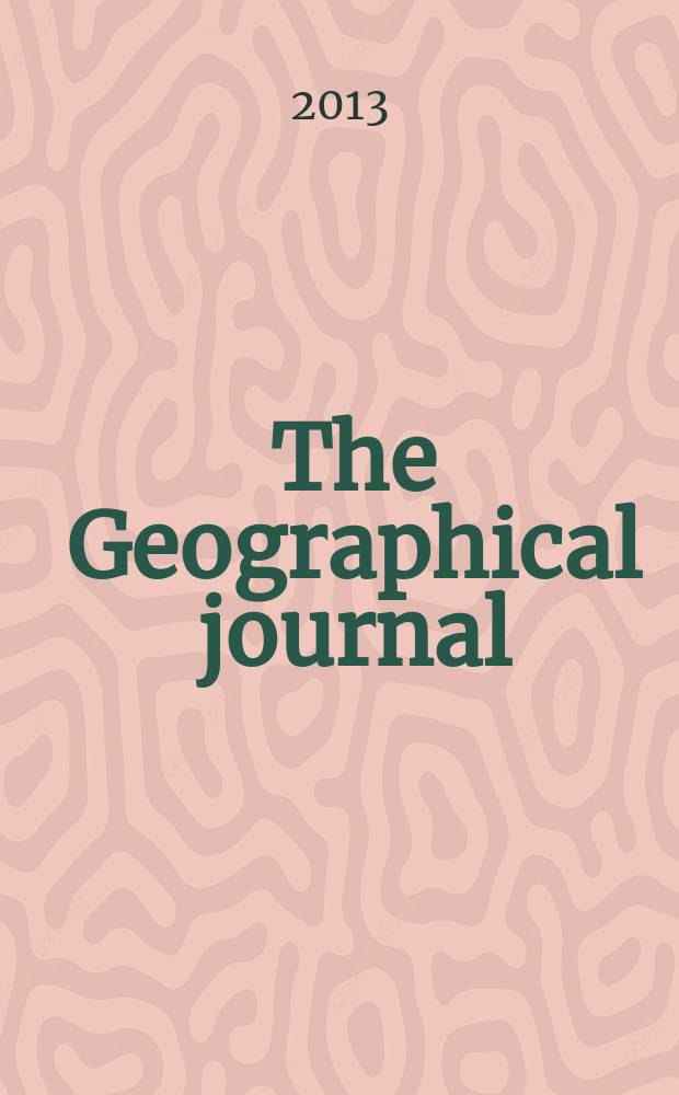 The Geographical journal : Including the Proceedings of the r. Geographical society. Vol. 179, pt. 1