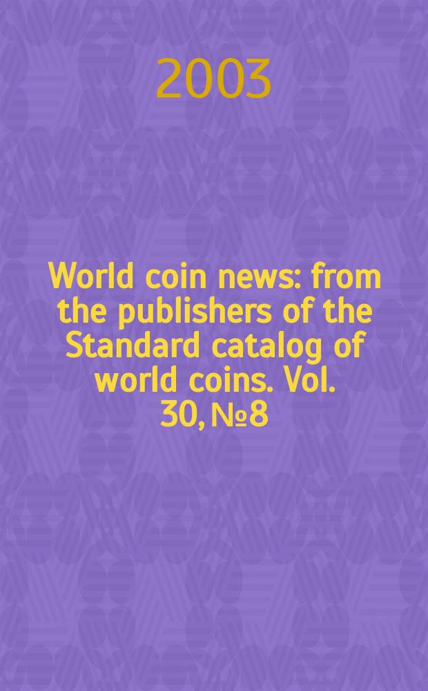 World coin news : from the publishers of the Standard catalog of world coins. Vol. 30, № 8