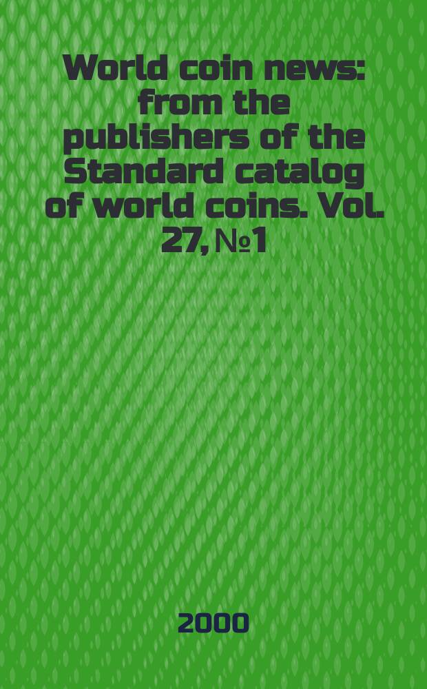 World coin news : from the publishers of the Standard catalog of world coins. Vol. 27, № 1