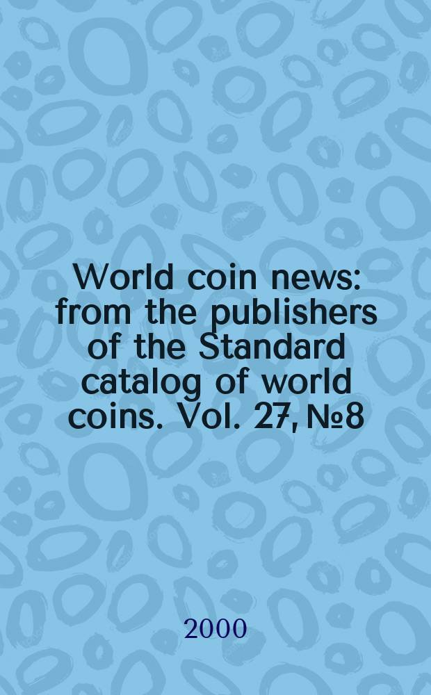 World coin news : from the publishers of the Standard catalog of world coins. Vol. 27, № 8