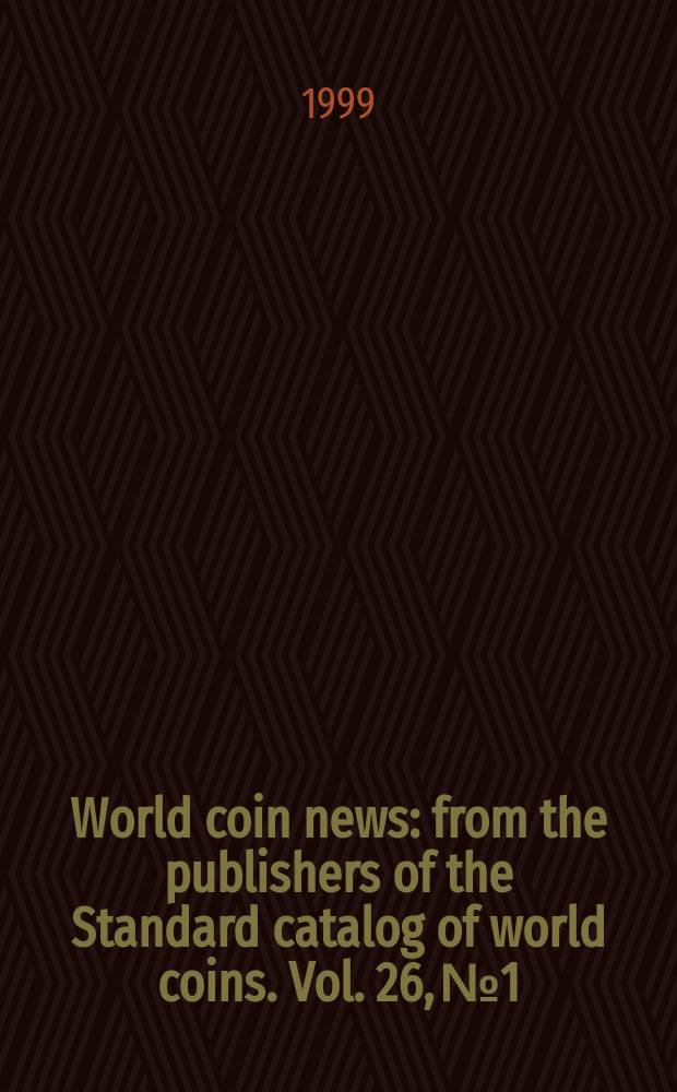 World coin news : from the publishers of the Standard catalog of world coins. Vol. 26, № 1
