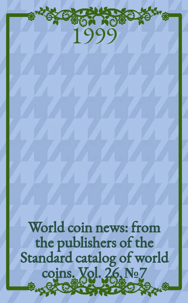 World coin news : from the publishers of the Standard catalog of world coins. Vol. 26, № 7