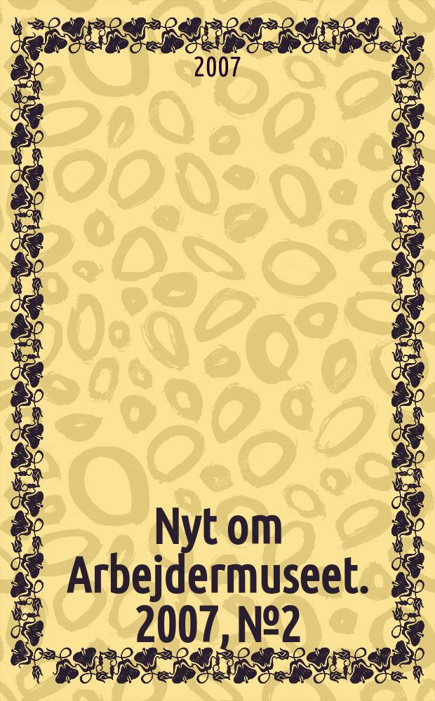 Nyt om Arbejdermuseet. 2007, № 2