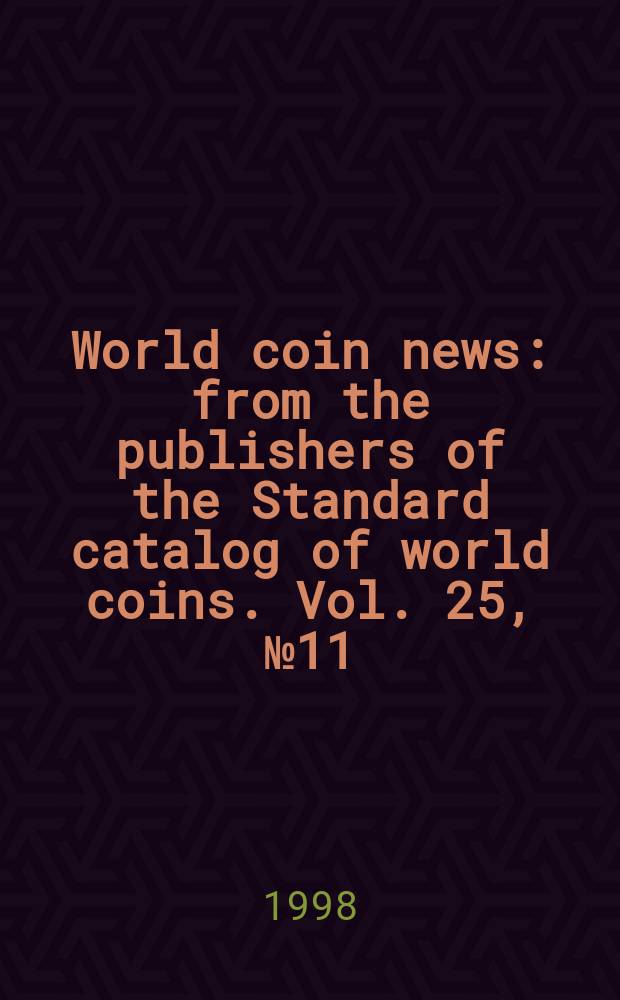 World coin news : from the publishers of the Standard catalog of world coins. Vol. 25, № 11