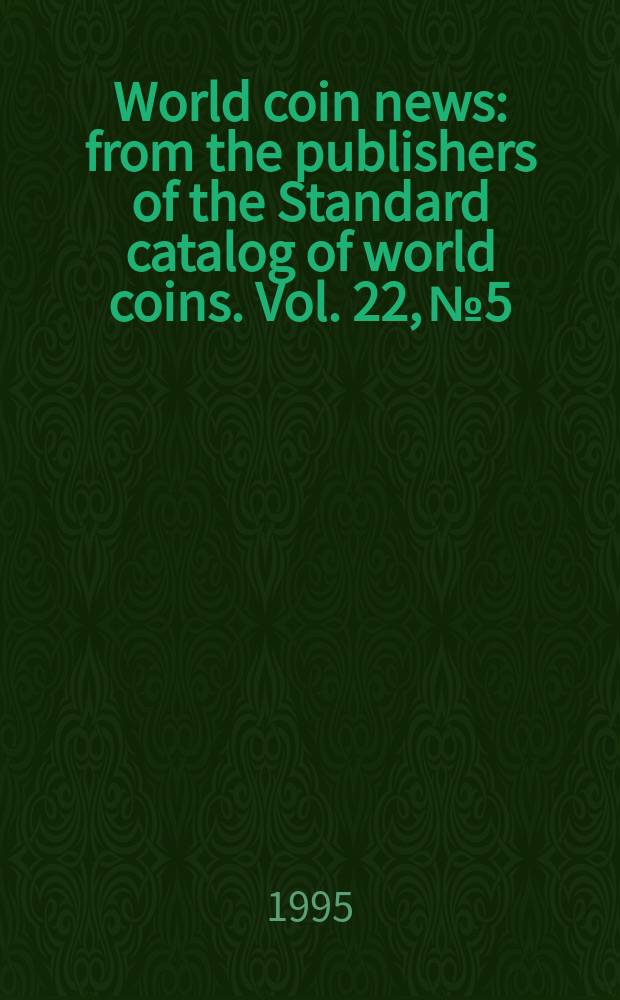 World coin news : from the publishers of the Standard catalog of world coins. Vol. 22, № 5