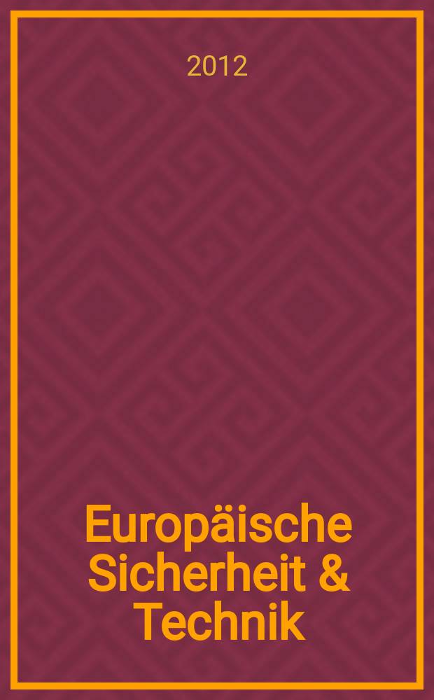Europäische Sicherheit & Technik : ES & T Europäische Sicherheit, Strategie & Technik Politik, Streitkräfte, Wirtschaft, Technik offizielles Organ der Gesellschaft für Wehr- und Sicherheitspolitik und der Clausewitz-Gesellschaft. Jg. 61 2012, № 12