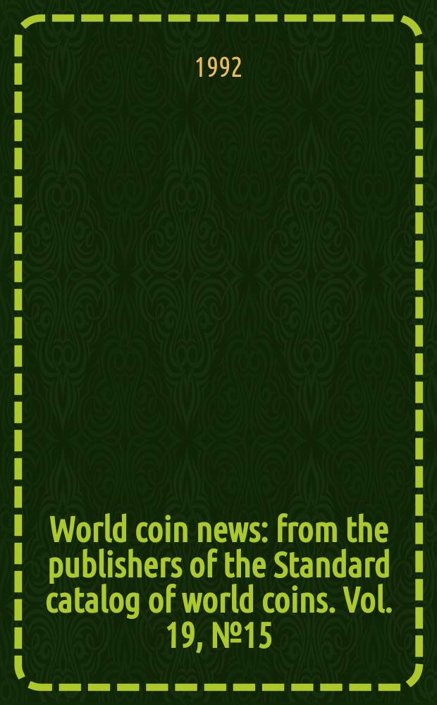 World coin news : from the publishers of the Standard catalog of world coins. Vol. 19, № 15