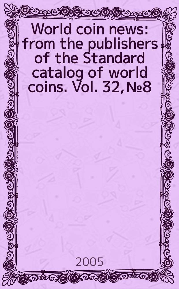 World coin news : from the publishers of the Standard catalog of world coins. Vol. 32, № 8