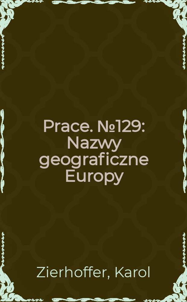 [Prace]. № 129 : Nazwy geograficzne Europy = Географические названия Европы в польском языке