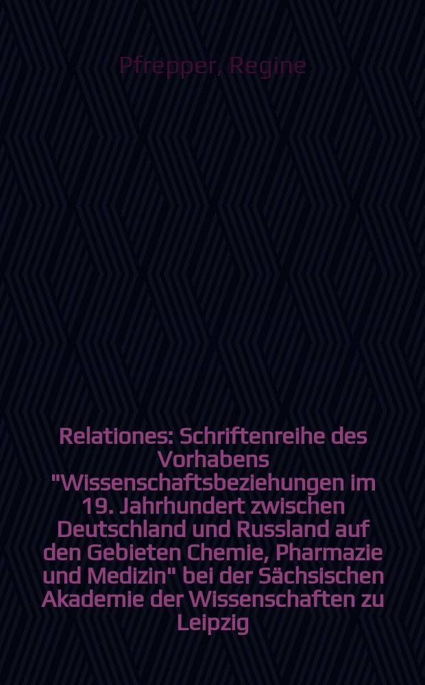 Relationes : Schriftenreihe des Vorhabens "Wissenschaftsbeziehungen im 19. Jahrhundert zwischen Deutschland und Russland auf den Gebieten Chemie, Pharmazie und Medizin" bei der S&auml;chsischen Akademie der Wissenschaften zu Leipzig. Bd. 8 : Wirksubstanzen = Действующие субстанции. Немецко-русские отношения в фармакологии 19в.