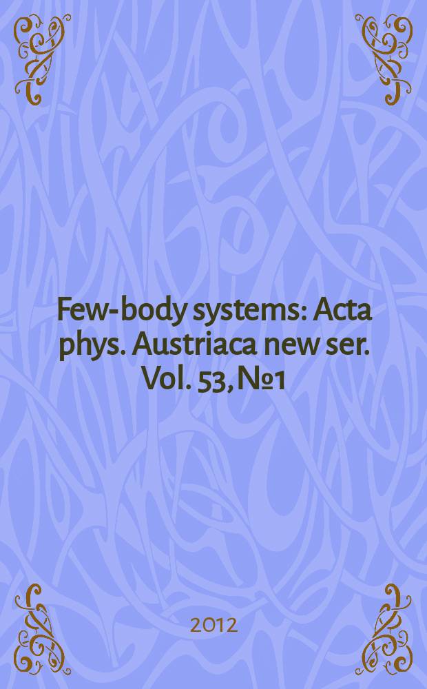 Few-body systems : Acta phys. Austriaca new ser. Vol. 53, № 1/2 : 30 years of strong interactions