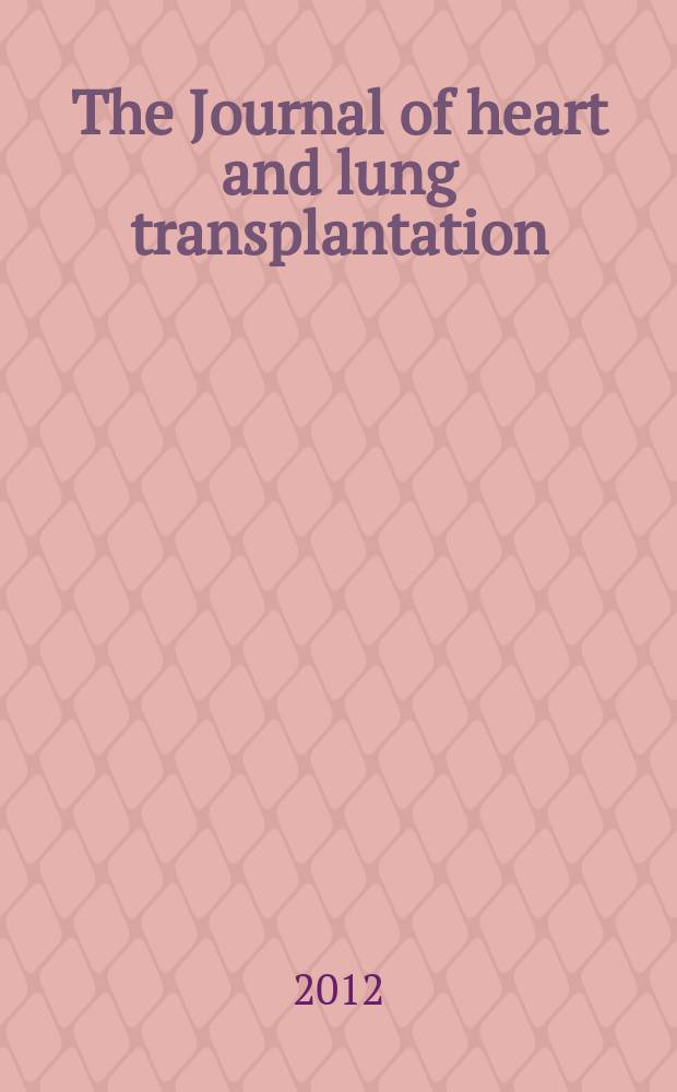 The Journal of heart and lung transplantation : The offic. publ. of the Intern. soc. for heart transplantation. 2012 к vol. 31, № 4, suppl. : Abstract supplement issue = Международное общество по трансплантации сердца и легкого. 32 ежегодное совещание и научные сессии апрель18-21 2012, Прага, Чешская республика.