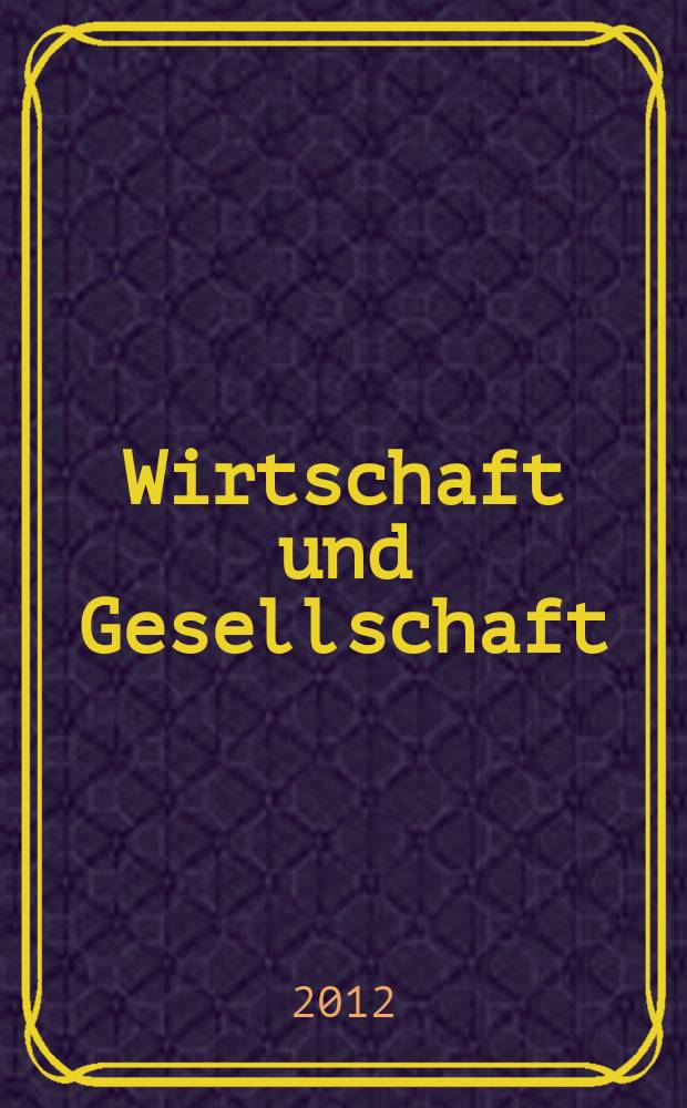 Wirtschaft und Gesellschaft : Wirtschaftspolit. Ztschr. der Kammer f&uuml;r Arbeiter u. Angestellte f&uuml;r Wien. Jg. 38 2012, H. 2 : Festschrift f&uuml;r G&uuml;nther Chaloupek anl&auml;sslich seines 65. Geburtstags