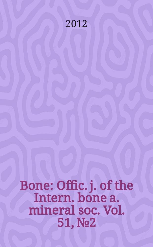 Bone : Offic. j. of the Intern. bone a. mineral soc. Vol. 51, № 2 : Osteoarthritis = Остеоартрит.