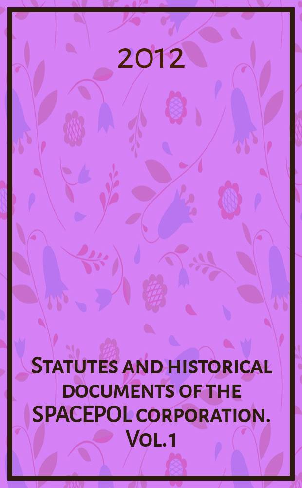 Statutes and historical documents of the SPACEPOL corporation. Vol. 1 : Original history of the SPACEPOL corporation = Настоящая история корпорации Spacepol