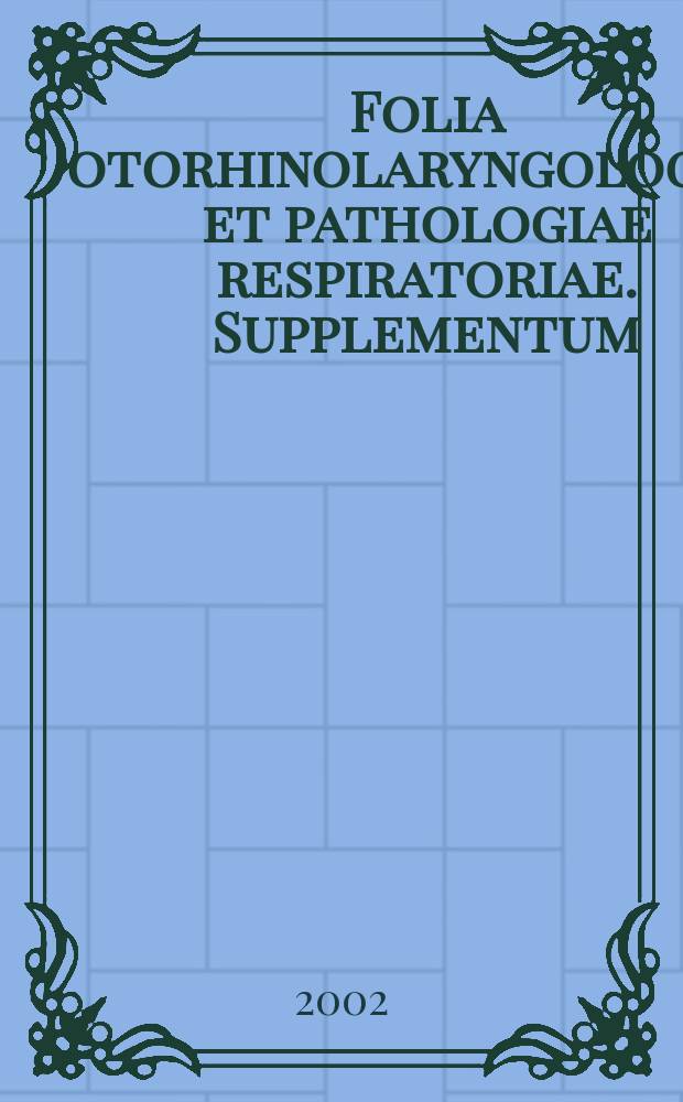 Folia otorhinolaryngologiae et pathologiae respiratoriae. Supplementum : official journal of the International academy of otorhinolaryngology - head and neck surgery = Страницы оториноларингологии и респираторной патологии