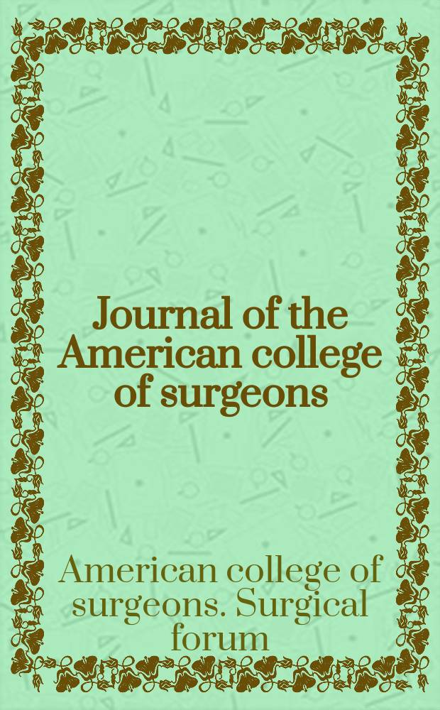 Journal of the American college of surgeons : Formerly Surgery, gynecology & obstetrics. 2012 к vol. 215, № 3, suppl. : Surgical forum abstracts [from the] 2012 Clinical congress = Материалы хирургического форума 2012 года