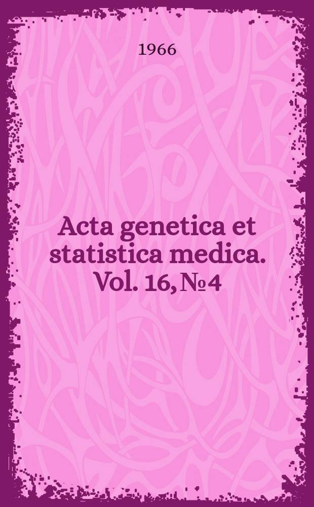 Acta genetica et statistica medica. Vol. 16, № 4