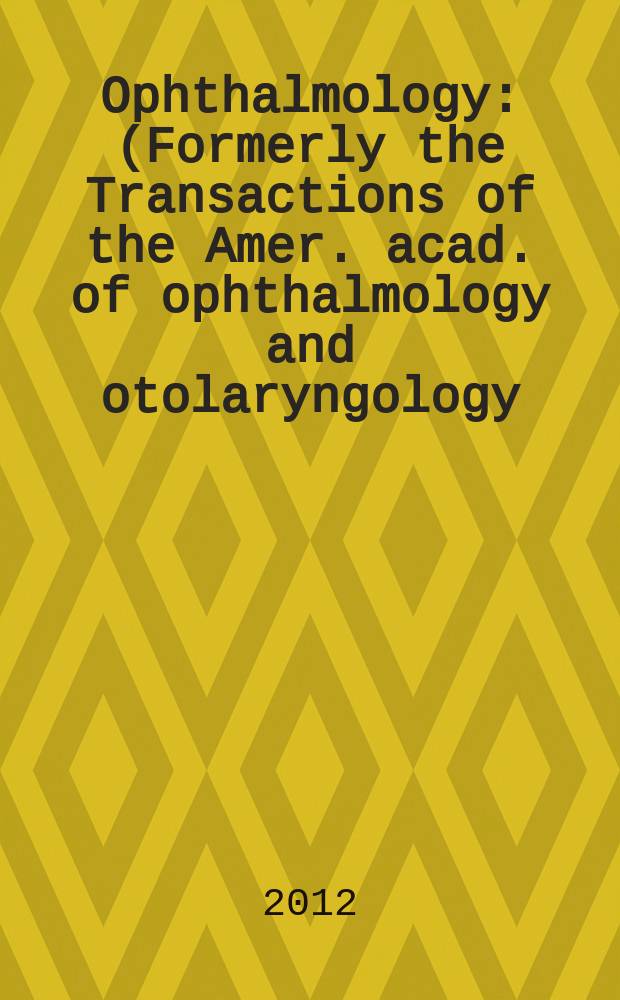Ophthalmology : (Formerly the Transactions of the Amer. acad. of ophthalmology and otolaryngology). 2012 к vol. 119, № 10, suppl. : Improving awareness, identification, and management of Meibomian gland dysfunction = Совершенствование знаний, определение и ведение дисфункций мейбомиевых желез
