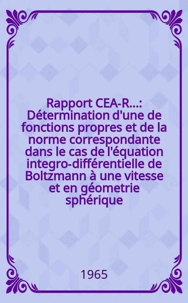 Rapport CEA-R.. : Détermination d'une de fonctions propres et de la norme correspondante dans le cas de l'équation integro-différentielle de Boltzmann à une vitesse et en géometrie sphérique