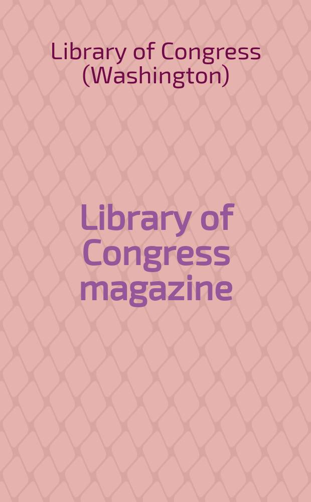 Library of Congress magazine : LCM = Библиотеки Конгресса информационный бюллетень