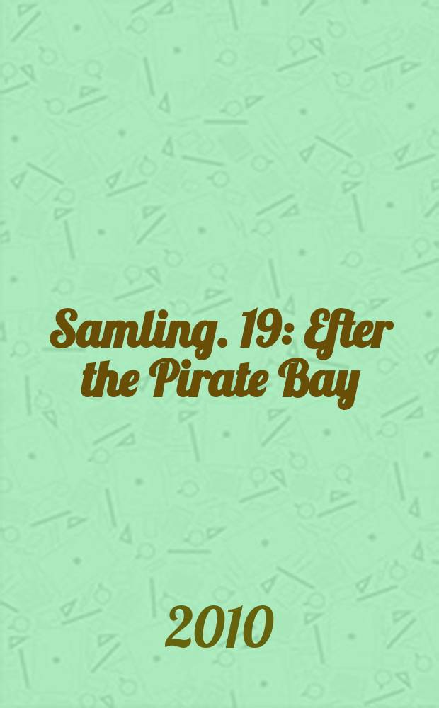 [Samling]. 19 : Efter the Pirate Bay