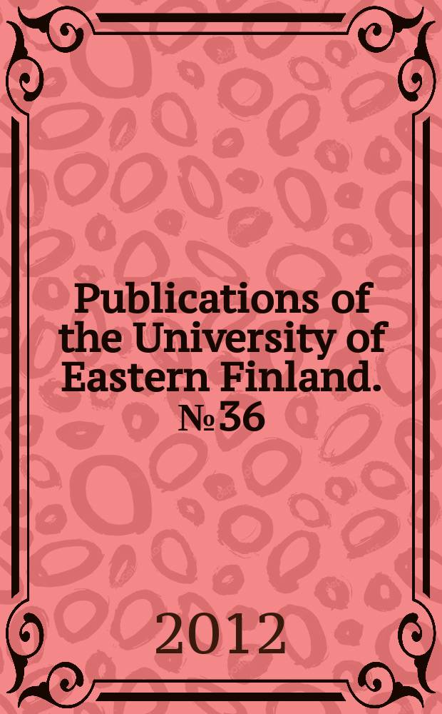 Publications of the University of Eastern Finland. № 36 : Learning entrepreneurial competences in an international undergraduate degree programme = Обучение предпринимательской деятельности в международных программах бакалавриата