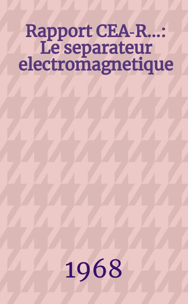 Rapport CEA-R.. : Le separateur electromagnetique